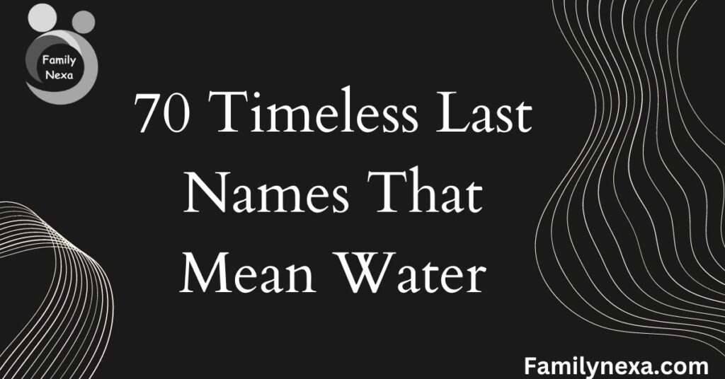 70-timeless-last-names-that-mean-water-exploring-aquatic-lineage