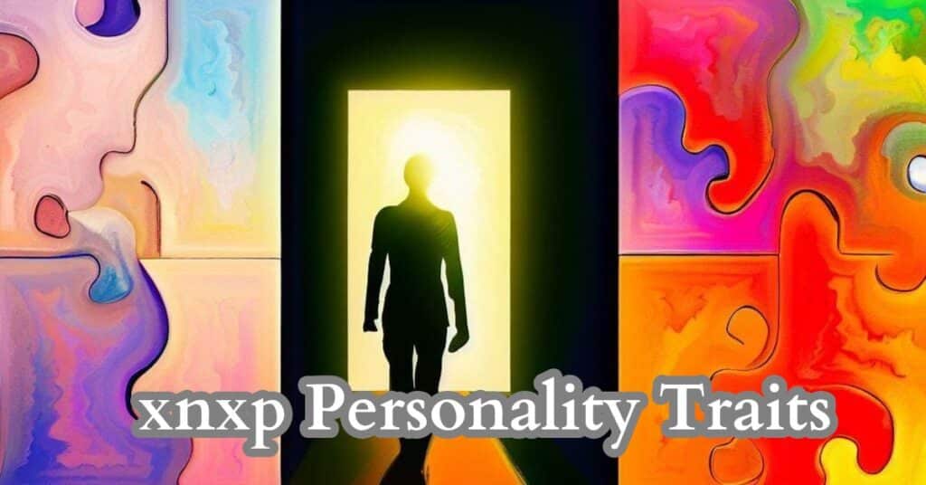 xnxp personality traits 2024 A Detailed Guide